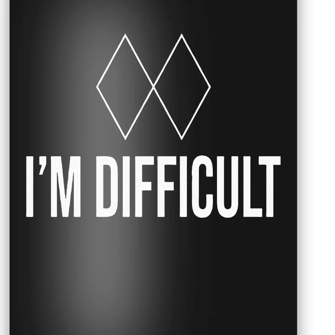 Im Difficult Hoodie Black Diamond Poster