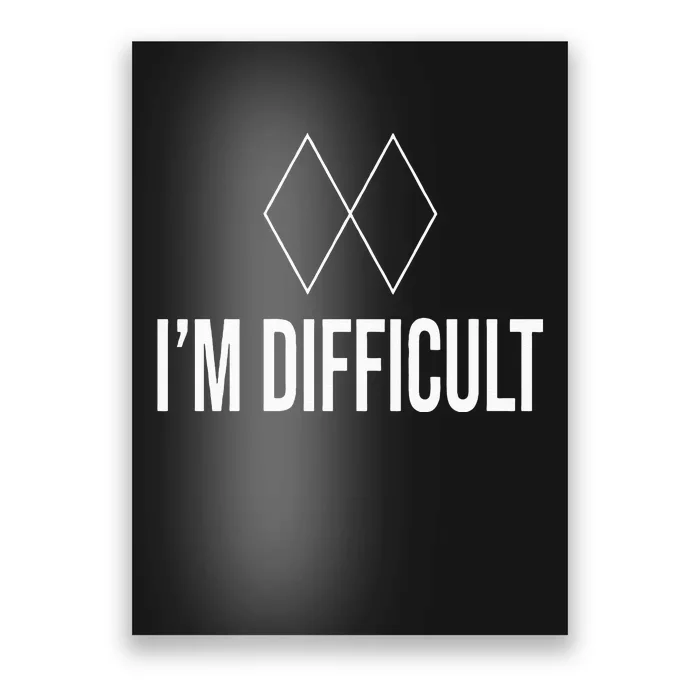 Im Difficult Hoodie Black Diamond Poster