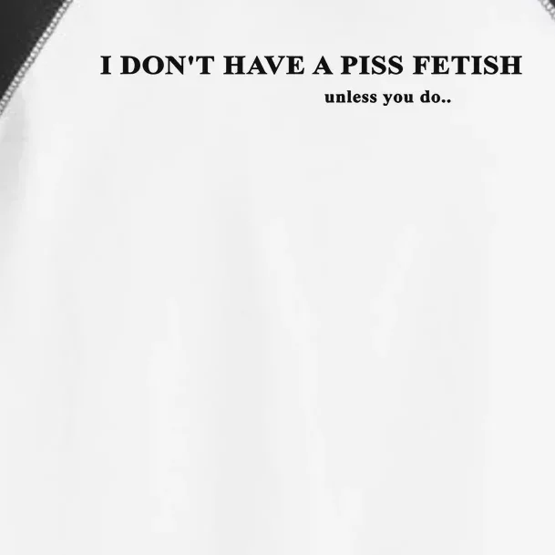 I Don’T Have A Piss Fetish Unless You Do Toddler Fine Jersey T-Shirt