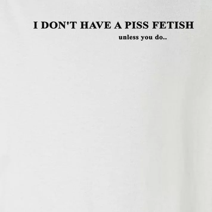 I Don’T Have A Piss Fetish Unless You Do Toddler Long Sleeve Shirt