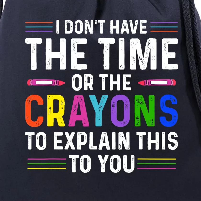 I Dont Have The Time Or The Crayons To Explain This To You Drawstring Bag