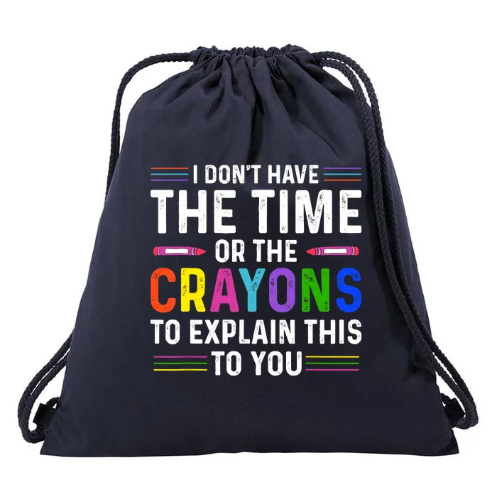 I Dont Have The Time Or The Crayons To Explain This To You Drawstring Bag