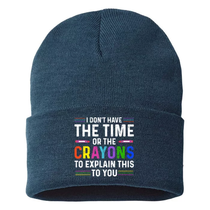 I Dont Have The Time Or The Crayons To Explain This To You Sustainable Knit Beanie