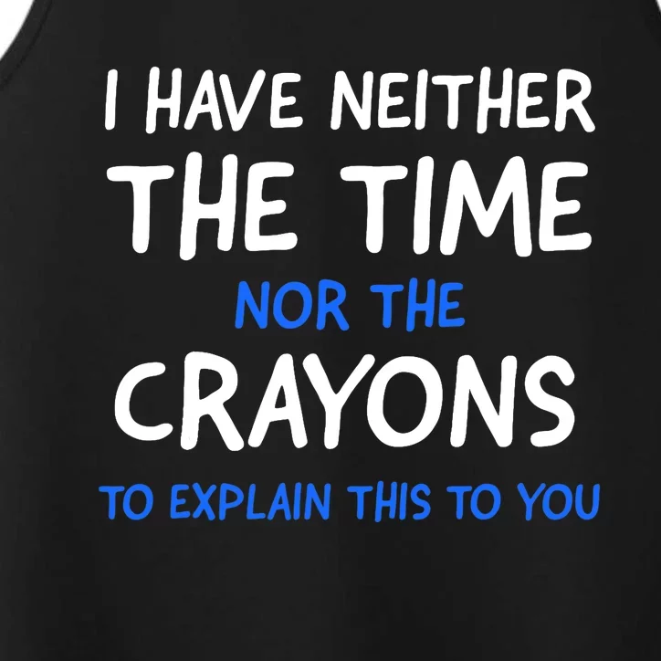 I Don't Have The Time Or The Crayons Funny Sarcasm Quote Performance Tank