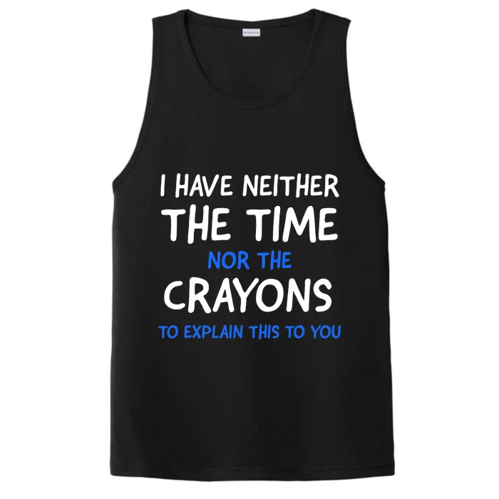 I Don't Have The Time Or The Crayons Funny Sarcasm Quote Performance Tank