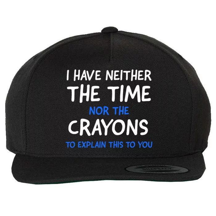 I Don't Have The Time Or The Crayons Funny Sarcasm Quote Wool Snapback Cap