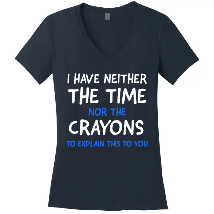 I Don't Have The Time Or The Crayons Funny Sarcasm Quote Women's V-Neck T-Shirt