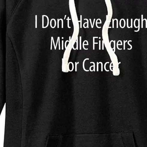 I DonT Have Enough Middle Fingers For Cancer Women's Fleece Hoodie