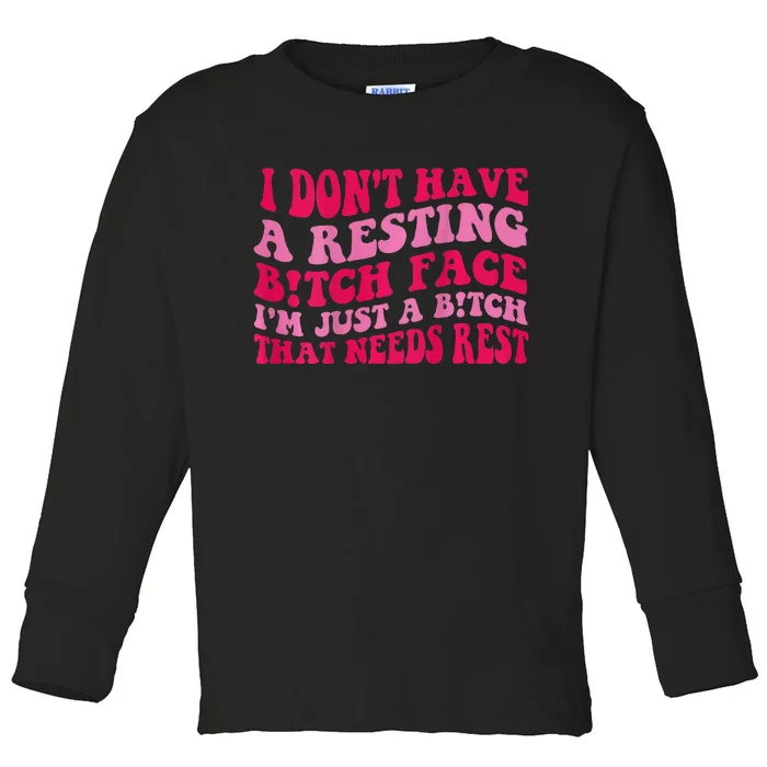 I Dont Have A Resting Bitch Face Im Just A Bitch Toddler Long Sleeve Shirt