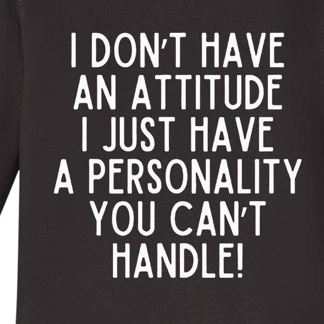 I Dont Have An Attitude I Have A Personality You Cant Handle Baby Long Sleeve Bodysuit