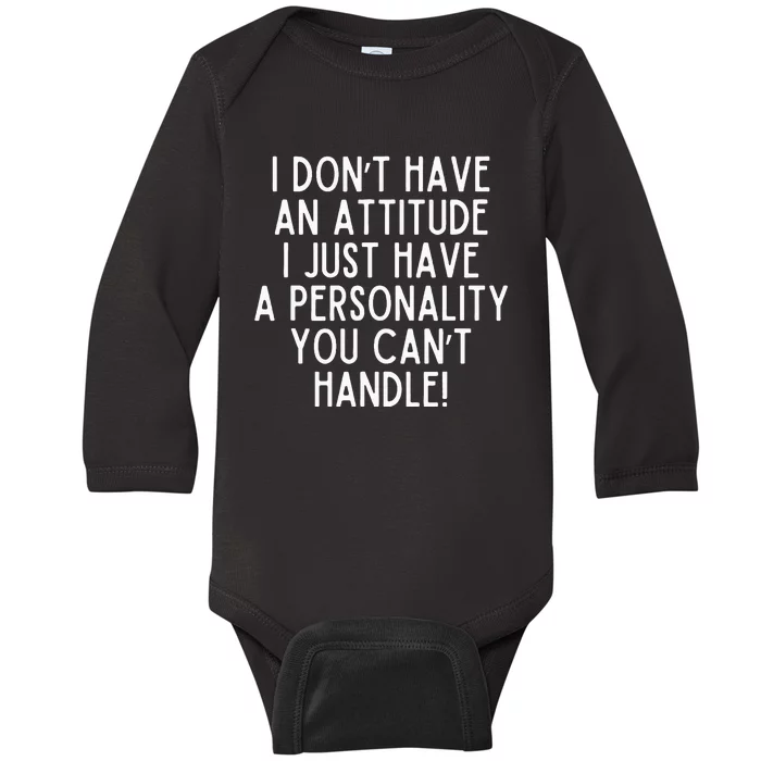 I Dont Have An Attitude I Have A Personality You Cant Handle Baby Long Sleeve Bodysuit