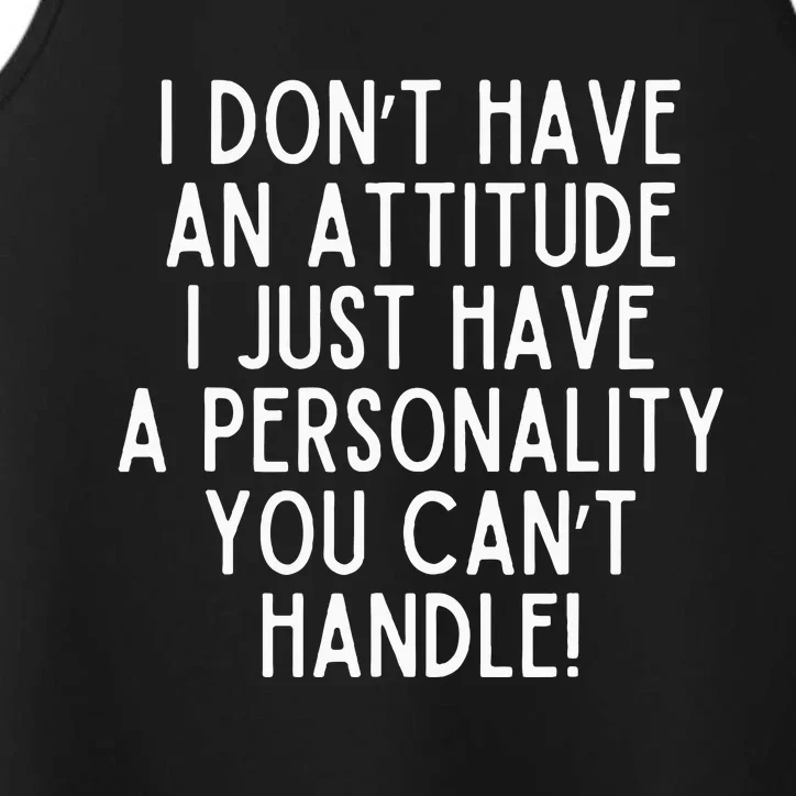 I Dont Have An Attitude I Have A Personality You Cant Handle Performance Tank