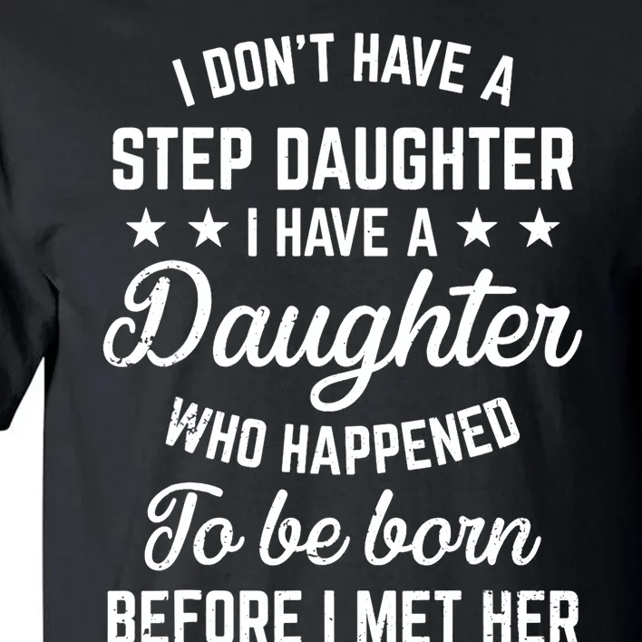 I Dont Have A Stepdaughter Funny Step Dad Gift From Daughter Tall T-Shirt