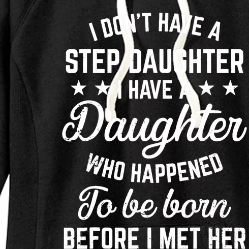 I Dont Have A Stepdaughter Funny Step Dad Gift From Daughter Women's Fleece Hoodie