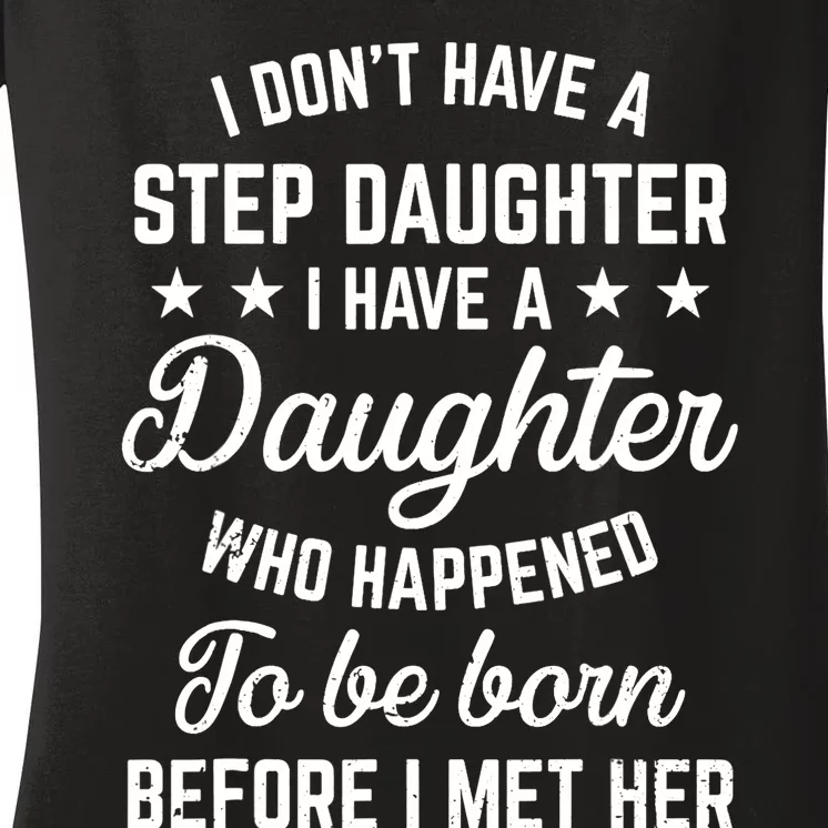 I Dont Have A Stepdaughter Funny Step Dad Gift From Daughter Women's V-Neck T-Shirt