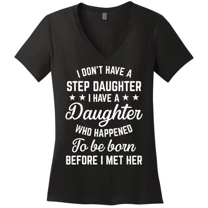 I Dont Have A Stepdaughter Funny Step Dad Gift From Daughter Women's V-Neck T-Shirt