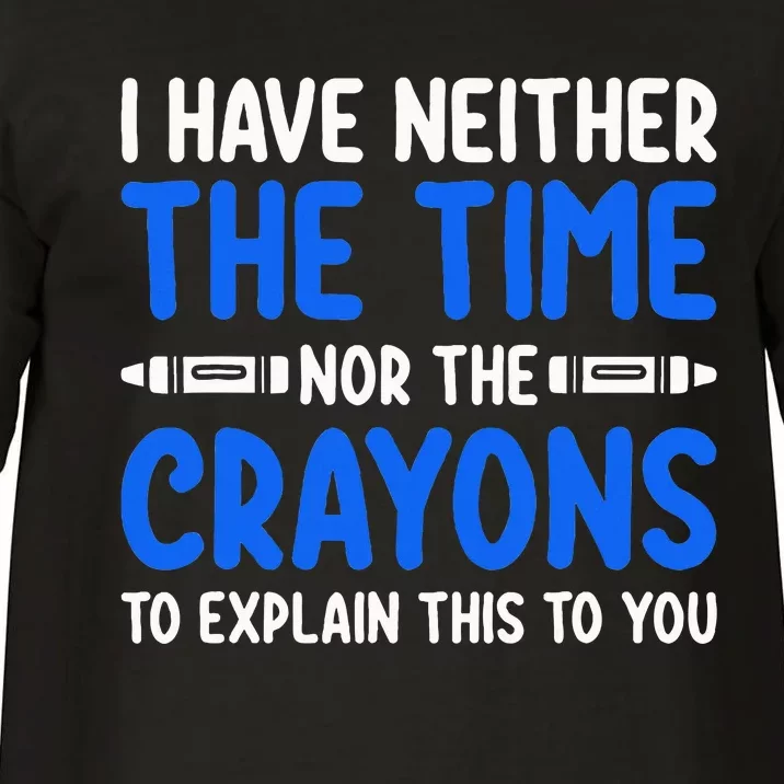 I DonT Have The Time Or The Crayons Funny Comfort Colors T-Shirt