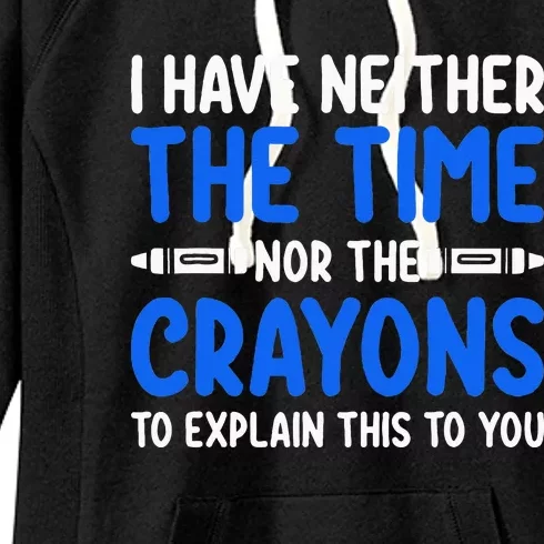 I DonT Have The Time Or The Crayons Funny Women's Fleece Hoodie