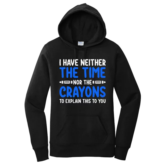 I DonT Have The Time Or The Crayons Funny Women's Pullover Hoodie