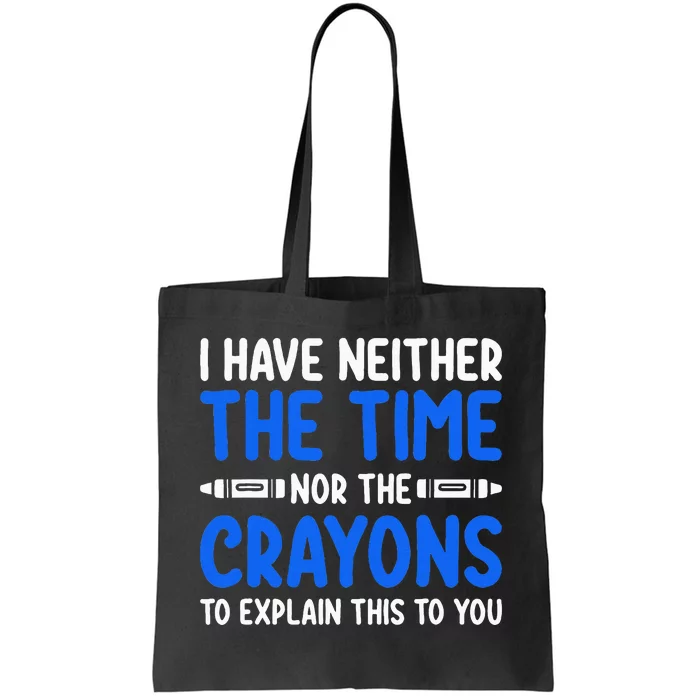 I DonT Have The Time Or The Crayons Funny Tote Bag