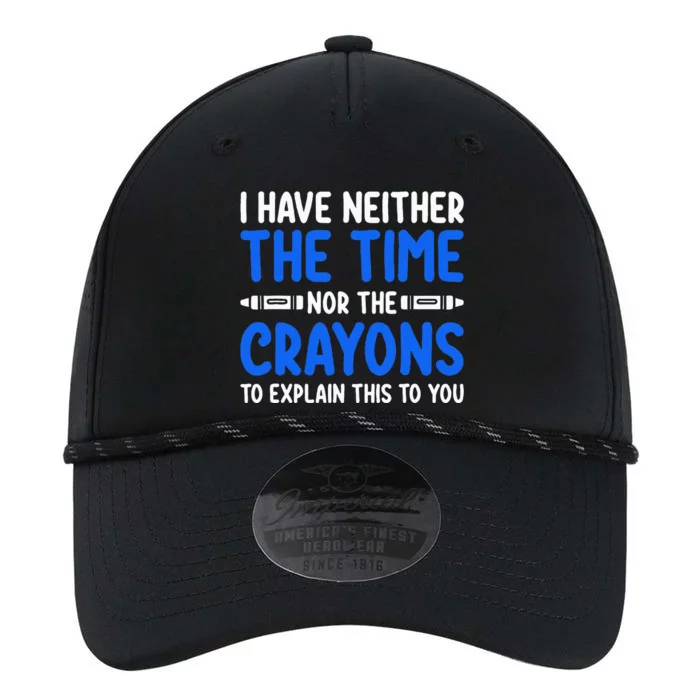 I DonT Have The Time Or The Crayons Funny Performance The Dyno Cap