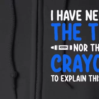 I DonT Have The Time Or The Crayons Funny Full Zip Hoodie