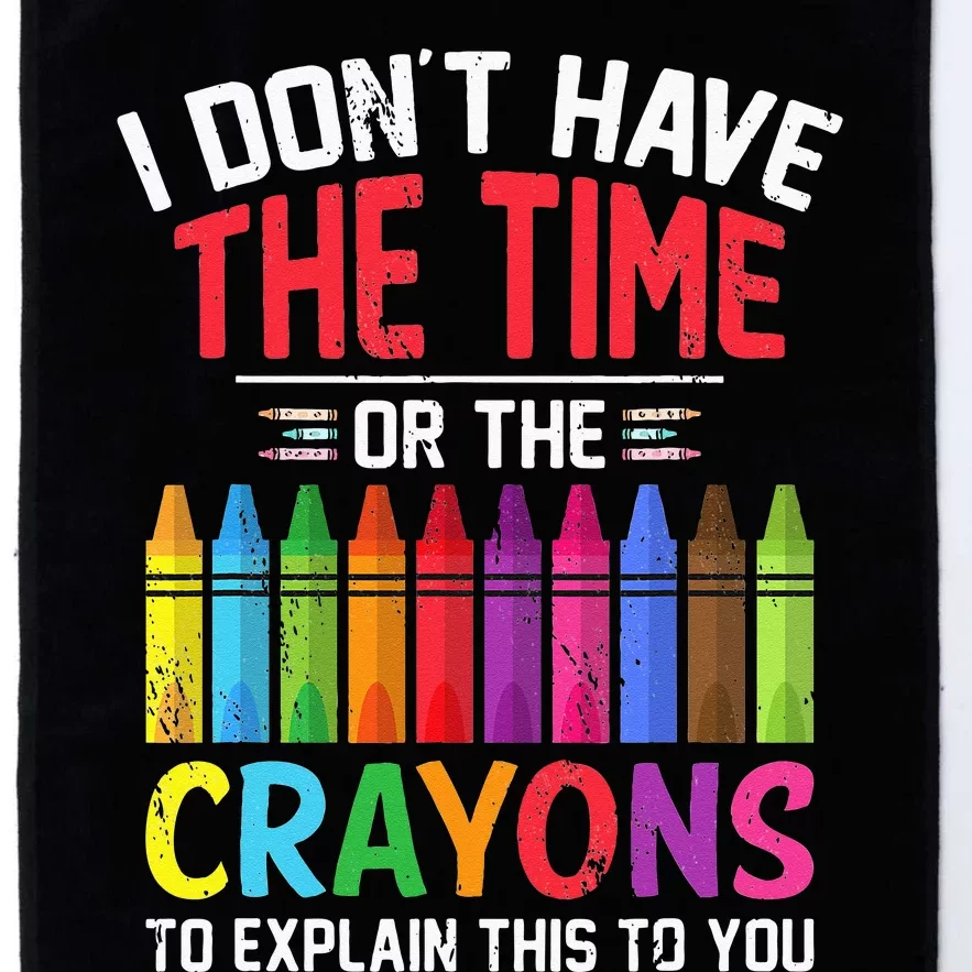 I Dont Have The Time Or The Crayons To Explain This To You Platinum Collection Golf Towel