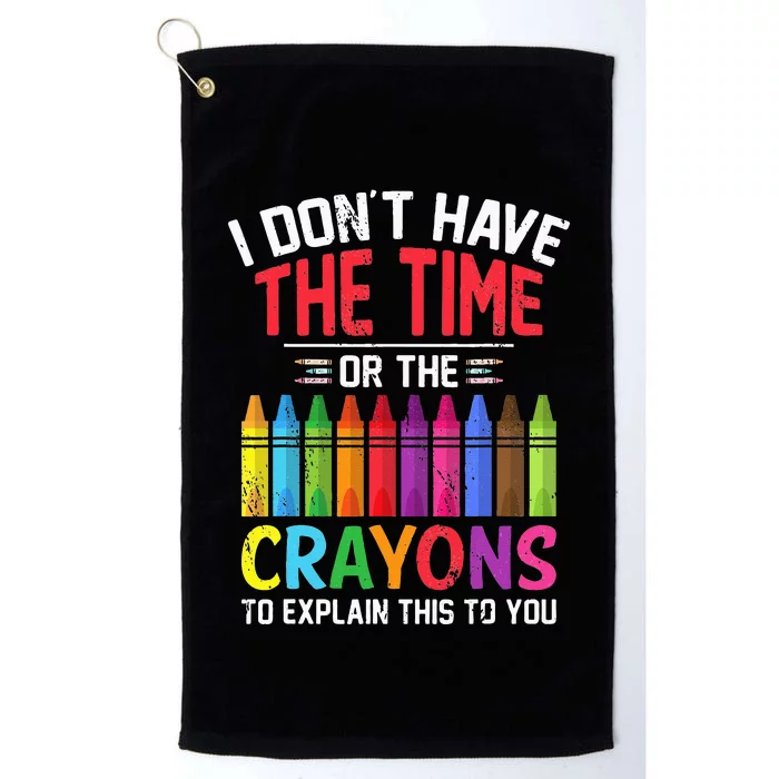 I Dont Have The Time Or The Crayons To Explain This To You Platinum Collection Golf Towel