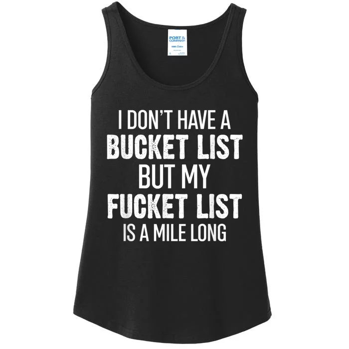 I Don’t Have A Bucket List But My Fucket List Is A Mile Long Funny Sarcasm Ladies Essential Tank