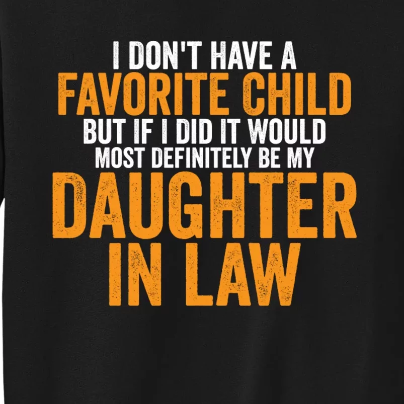 I DON'T HAVE A FAVORITE CHILD BUT IF I DID IT WOULD MOST DEFINITELY BE MY DAUGHT Tall Sweatshirt