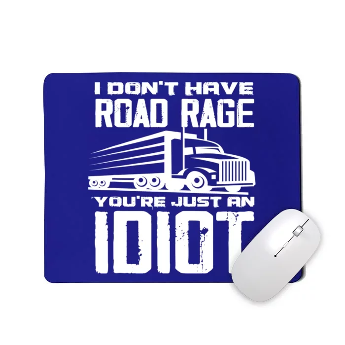 I Don't Have Road Rage You're Just An Idiot Great Gift Funny Trucker Gift Mousepad