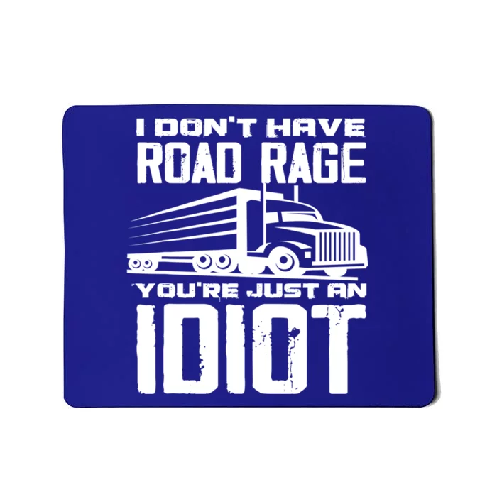 I Don't Have Road Rage You're Just An Idiot Great Gift Funny Trucker Gift Mousepad