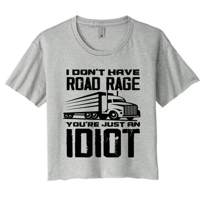 I Don't Have Road Rage You're Just An Idiot Great Gift Funny Trucker Gift Women's Crop Top Tee