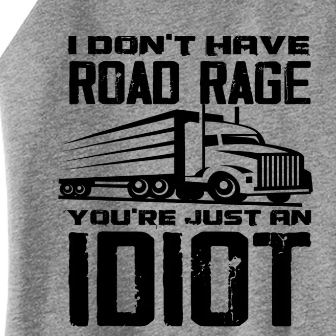 I Don't Have Road Rage You're Just An Idiot Great Gift Funny Trucker Gift Women’s Perfect Tri Rocker Tank