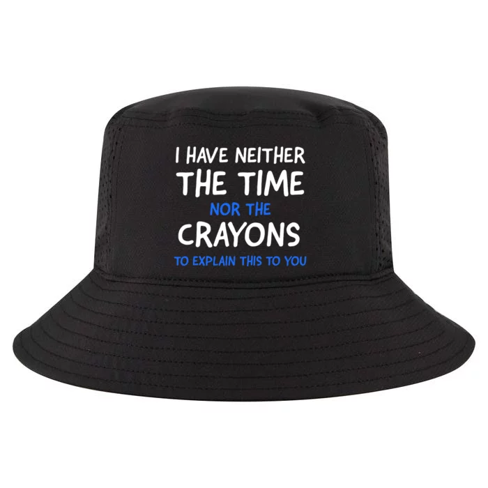 I Don't Have The Time Or The Crayons Funny Sarcasm Quote Cool Comfort Performance Bucket Hat