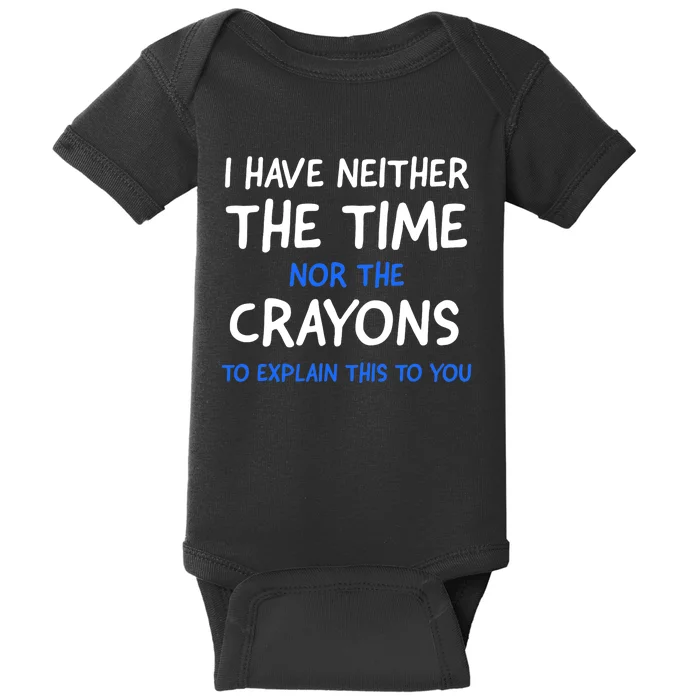 I Don't Have The Time Or The Crayons Funny Sarcasm Quote Baby Bodysuit