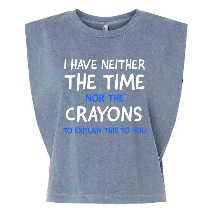 I Don't Have The Time Or The Crayons Funny Sarcasm Quote Garment-Dyed Women's Muscle Tee