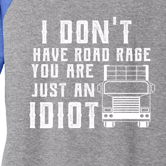 I Don't Have Road Rage You're Just An Idiot Funny Trucker Gift Women's Tri-Blend 3/4-Sleeve Raglan Shirt