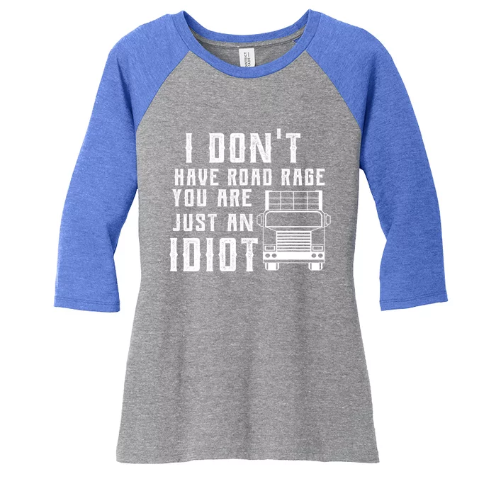 I Don't Have Road Rage You're Just An Idiot Funny Trucker Gift Women's Tri-Blend 3/4-Sleeve Raglan Shirt