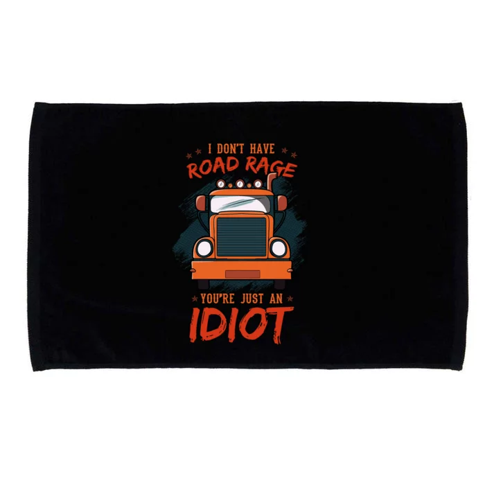 I Don't Have Road Rage You're Just An Idiot Wheeler Trailer Gift Microfiber Hand Towel