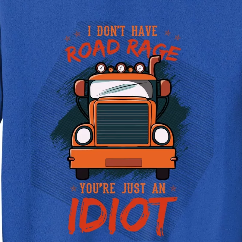 I Don't Have Road Rage You're Just An Idiot Wheeler Trailer Gift Sweatshirt