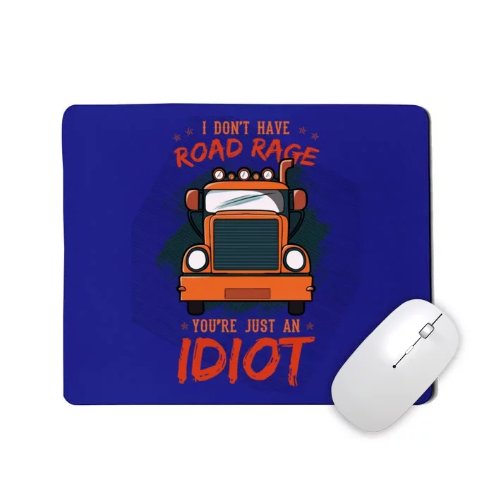 I Don't Have Road Rage You're Just An Idiot Wheeler Trailer Gift Mousepad