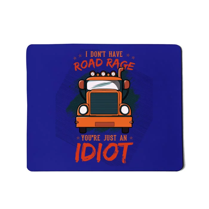 I Don't Have Road Rage You're Just An Idiot Wheeler Trailer Gift Mousepad