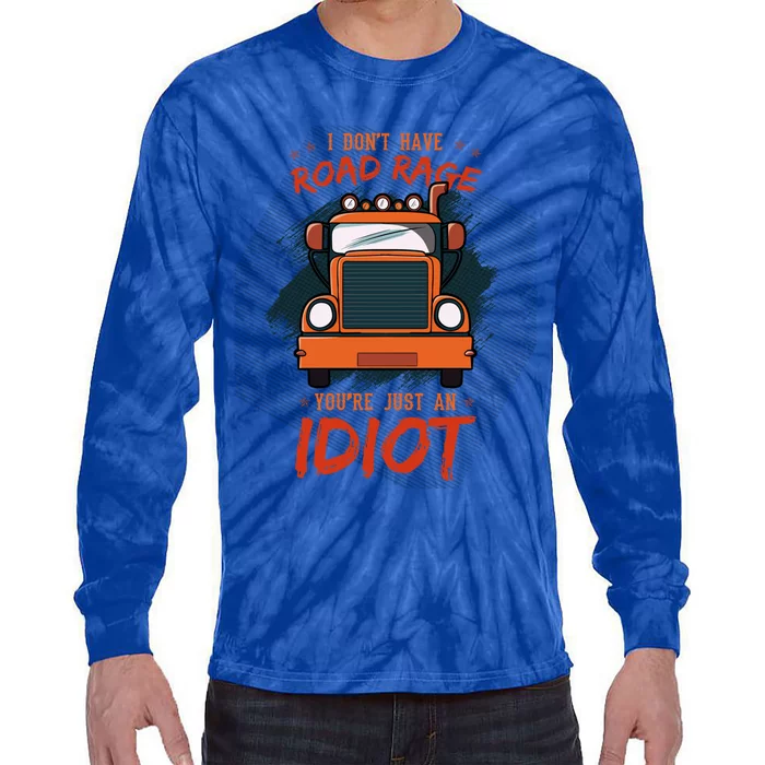 I Don't Have Road Rage You're Just An Idiot Wheeler Trailer Gift Tie-Dye Long Sleeve Shirt