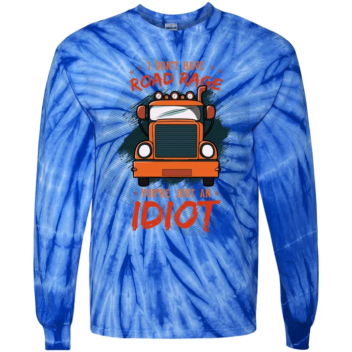 I Don't Have Road Rage You're Just An Idiot Wheeler Trailer Gift Tie-Dye Long Sleeve Shirt