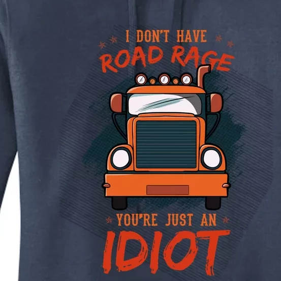 I Don't Have Road Rage You're Just An Idiot Wheeler Trailer Gift Women's Pullover Hoodie