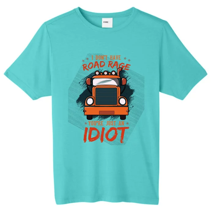 I Don't Have Road Rage You're Just An Idiot Wheeler Trailer Gift ChromaSoft Performance T-Shirt