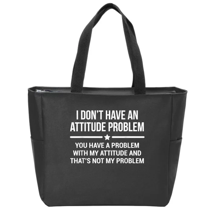 I Don't Have An Attitude Problem Funny Sarcasm Zip Tote Bag