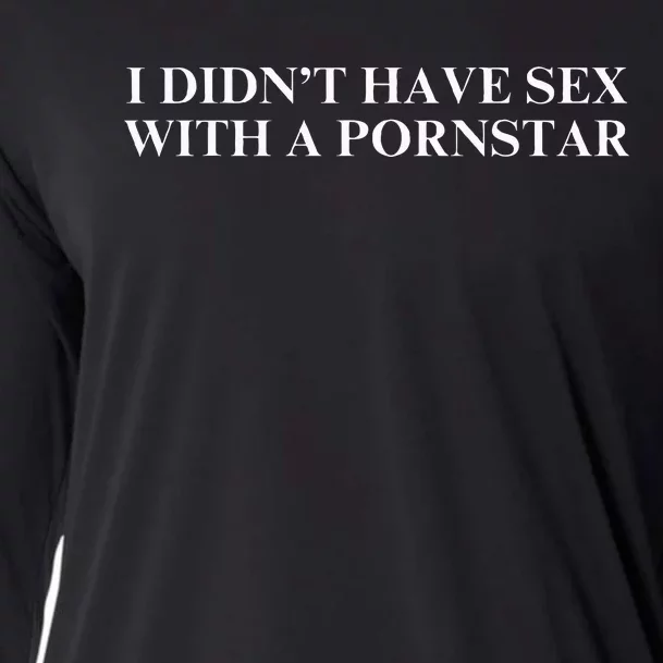 I DidnT Have Sex With A Pornstar Cooling Performance Long Sleeve Crew