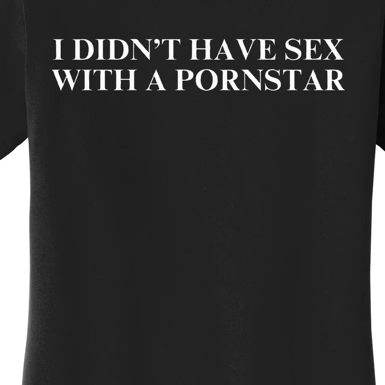 I DidnT Have Sex With A Pornstar Women's T-Shirt